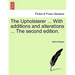 The Upholsterer ... with Additions and Alterations ... the Second Edition.