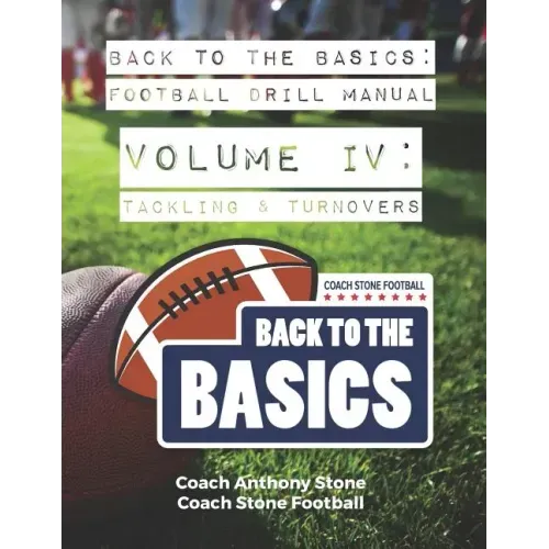 Back to the Basics Football Drill Manual Volume 4: Tackling & Turnovers