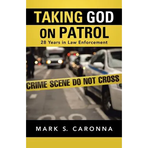 Taking God on Patrol: 28 Years in Law Enforcement
