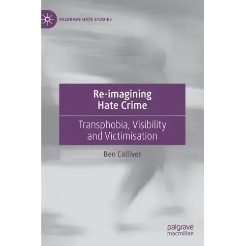 Re-Imagining Hate Crime: Transphobia, Visibility and Victimisation