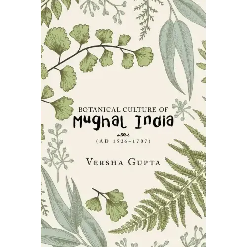 Botanical Culture of Mughal India: (Ad 1526-1707)