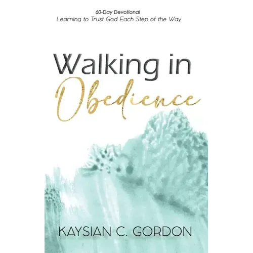 Walking in Obedience: Learning to Trust God Each Step of the Way
