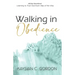 Walking in Obedience: Learning to Trust God Each Step of the Way