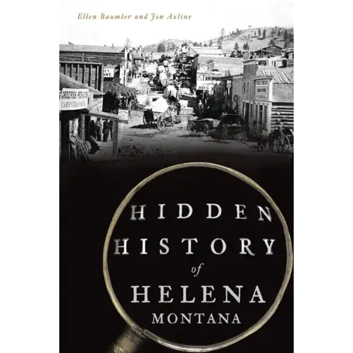 Hidden History of Helena, Montana