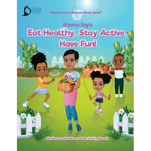 Eat Healthy, Stay Active, Have Fun!: Wellness Guide and Activity Workbook