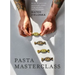 Pasta Masterclass: Recipes for Spectacular Pasta Doughs, Shapes, Fillings and Sauces, from the Pasta Man