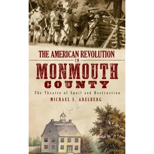 The American Revolution in Monmouth County: The Theatre of Spoil and Destruction