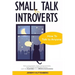 Small Talk For Introverts: How To Talk To Anyone: Start A Conversation, Overcome Social Anxiety, Make Friends And Managing Shyness. Learn The Soc