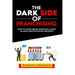 The Dark Side of Franchising: How to Avoid Being Swindled and Make an Educated Buying Decision