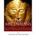 The Mycenaeans: The History and Culture of Ancient Greece's First Advanced Civilization