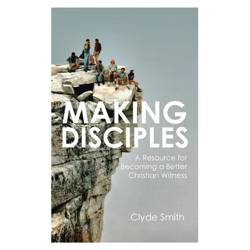 Making Disciples: A Resource for Becoming a Better Christian Witness