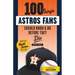 100 Things Astros Fans Should Know & Do Before They Die (World Series Edition)