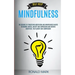 Self Help: Mindfulness: The Science Of Practicing Meditation And Mindfulness Habits To Remove Stress, Anxiety And Depression And