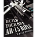 Build Your Own AR-15 Rifle: In Less Than 3 Hours You Too, Can Build Your Own Fully Customized AR-15 Rifle From Scratch...Even If You Have Never To