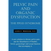 Pelvic Pain and Organic Dysfunction: The Ppod Syndrome - A New Solution to Chronic Pelvic Pain and the Disturbances of Bladder, Bowel, Gynecologic and