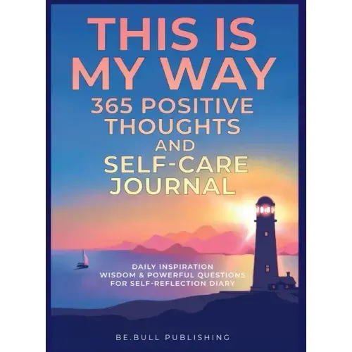 THIS IS MY WAY 365 Positive Thoughts and Self-care Journal: Daily Inspiration, Wisdom & Powerful Questions for Self-Reflection Diary