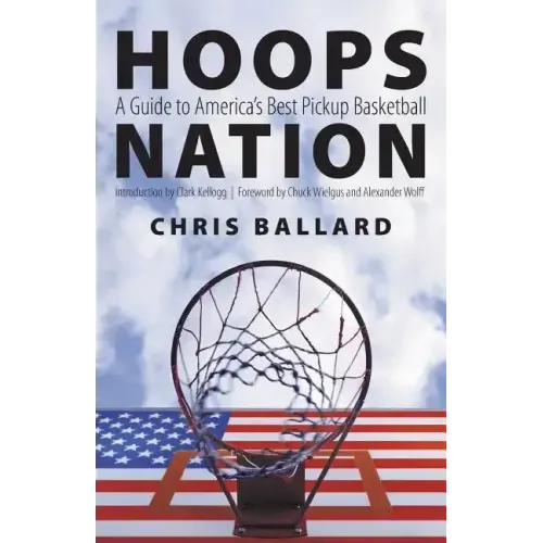 Hoops Nation: A Guide to America's Best Pickup Basketball
