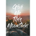 Give Me This Mountain
