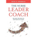 The Nurse Leader Coach: Become the Boss No One Wants to Leave