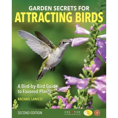 Garden Secrets for Attracting Birds, Second Edition: A Bird-By-Bird Guide to Favored Plants