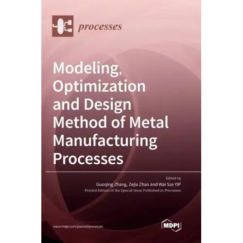 Modeling, Optimization and Design Method of Metal Manufacturing Processes