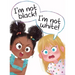 I'm Not Black! I'm Not White!