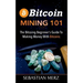 Bitcoin Mining 101: The Bitcoin Beginner's Guide to Making Money with Bitcoins