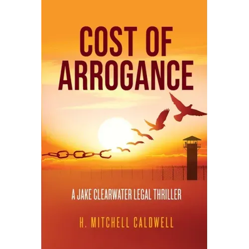 Cost of Arrogance: A Jake Clearwater Legal Thriller