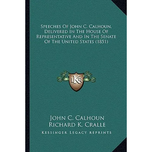 Speeches of John C. Calhoun, Delivered in the House of Represpeeches of John C. Calhoun, Delivered in the House of Representative and in the Senate of