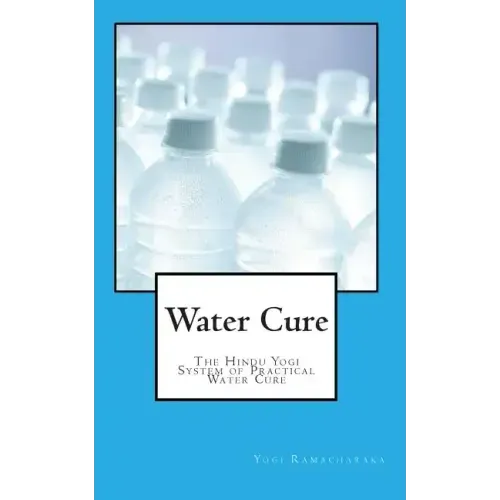 Water Cure: The Hindu Yogi System of Practical Water Cure