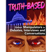 Truth-Based: Defeat Manipulators in Debates, Interviews, and Conversations