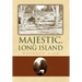 Majestic, Long Island