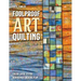 Foolproof Art Quilting: Color, Layer, Stitch; Rediscover Creative Play