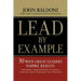 Lead by Example: 50 Ways Great Leaders Inspire Results