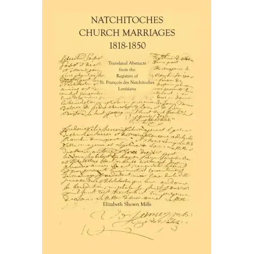 Natchitoches Church Marriages, 1818-1850: Translated Abstracts from the Registers of St. Francios Des Natchitoches Louisiana