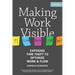 Making Work Visible, 2nd Edition: Exposing Time Theft to Optimize Work & Flow