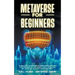 Metaverse for Beginners: An Ideal Guide for Beginners to Understanding and Invest in the Metaverse: NFT Non-Fungible Token, Virtual Land, Real