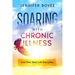 Soaring With Chronic Illness Live Your Best Life Everyday