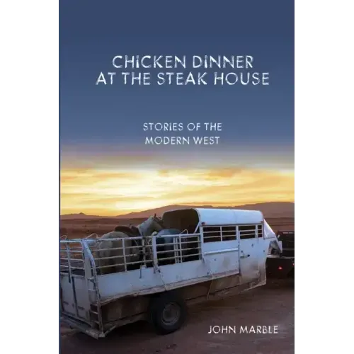 Chicken Dinner at the Steak House: Stories of the Modern West