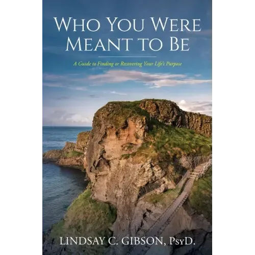 Who You Were Meant to Be: A Guide to Rediscovering Your Life's Purpose
