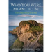 Who You Were Meant to Be: A Guide to Rediscovering Your Life's Purpose