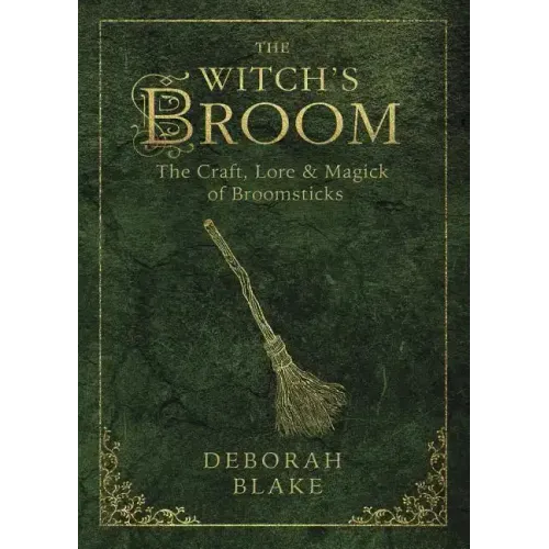 The Witch's Broom: The Craft, Lore & Magick of Broomsticks