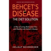 BehҪet's Disease/The Diet Solution: A Way of Living Medication Free and Healthy with Behҫet's Disease