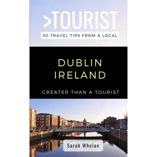 Greater Than a Tourist- Dublin Ireland: 50 Travel Tips from a Local