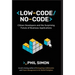 Low-Code/No-Code: Citizen Developers and the Surprising Future of Business Applications
