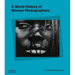 A World History of Women Photographers