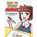 How to Draw Anime: Learn to Draw Anime and Manga - Step by Step Anime Drawing Book for Kids & Adults