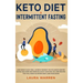 Keto Diet & Intermittent Fasting 2-in-1 Book: Burn Fat Like Crazy While Eating Delicious Food Going Keto + The Proven Wonders of Intermittent Fasting
