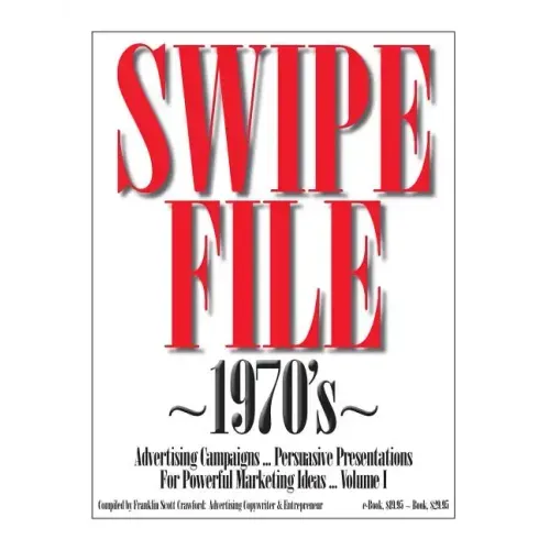 SWIPE FILE 1970's Advertising Campaigns ...: Persuasive Presentations For Powerful Marketing Ideas ... Volume I