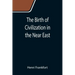 The Birth of Civilization in the Near East